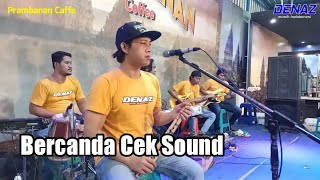 Cek Sound Bercanda | Denaz Music Live Prambanan Cafe