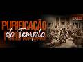 Semana do Calvário, Purificação do Templo - Pr. Luciano