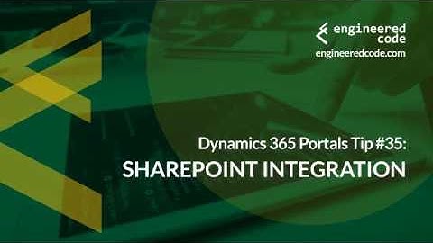 Dynamics 365 Portals Tip #35 - SharePoint Integration - Engineered Code