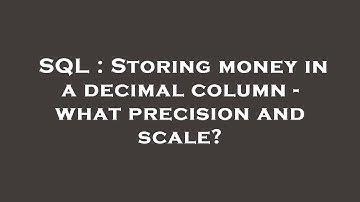 SQL : Storing money in a decimal column - what precision and scale?