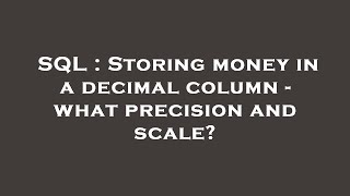 SQL : Storing money in a decimal column - what precision and scale?