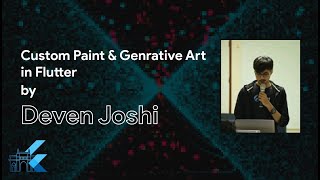 Flutter Mumbai: Custom Paint and Generative arts in Flutter by Deven Joshi.