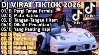 DJ VIRAL TERBARU TIKTOK 2026 DJ PERGI TANPA PERMISI X DJ MATA HATIKU REMIX FULL ALBUM