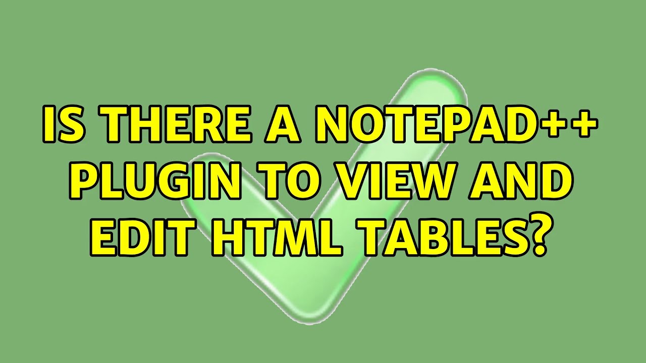 Is there a notepad++ plugin to view and edit html tables? - YouTube