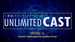 Uci Präsentiert Unlimited Cast Episode 16 - Unsere Lieblingsschauspielerinnen