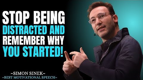 STOP BEING DISTRACTED AND REMEMBER WHY YOU STARTED Best Motivational Speech Simon Sinek #motivation