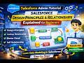 Salesforce Admin Tutorial | Salesforce Design Principles & Relationship Types