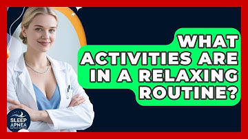 What Activities Are In A Relaxing Routine? - Sleep Apnea Support Network