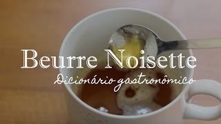 Beurre Noisette, O Que É E Como Fazer? Dicionário Gastronômico