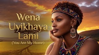 Wena Uyikhaya Lami you Are My Homeafricanmix 