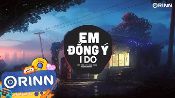 Em Đồng Ý (I Do) - Orinn Remix | Đức Phúc x 911 x Khắc Hưng | Nhạc Trẻ Remix Hot TikTok Cực Hay 2023