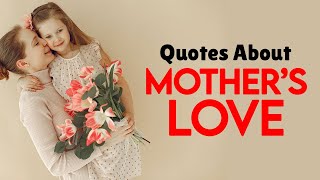 Quotes About Mothers Love - Words For The Soul