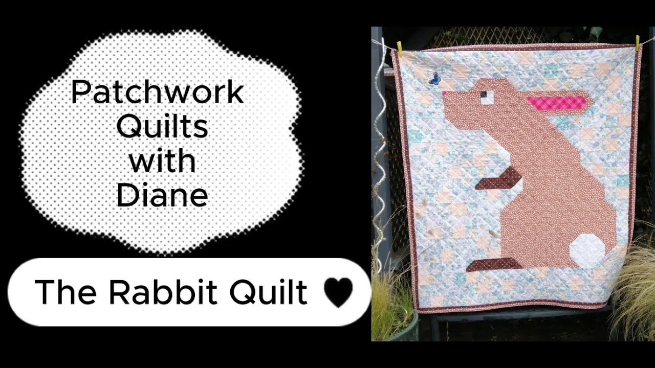 The Rabbit Quilt - Patchwork Quilts with Diane - YouTube