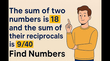 The Sum of two numbers is 18 and the sum of their reciprocals is 9 /:40  Find Numbers