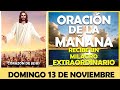 ORACIÓN DE LA MAÑANA DE HOY DOMINGO 13 DE NOVIEMBRE | ESCUCHA ESTA ORACIÓN Y RECIBE UN MILAGRO