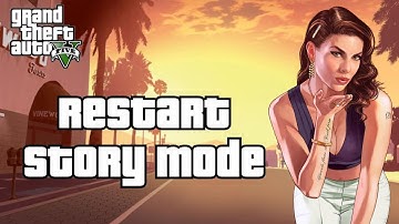 How to Restart Story Mode in GTA V 2024?