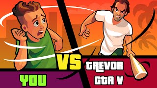 You vs Trevor (GTA 5) - How Could You Defeat Him (Grand Theft Auto V)