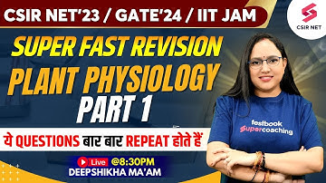 CSIR NET Dec 2023 | GATE 2024 | Life Science Revision | Plant Physiology 1 | Deepshikha Ma