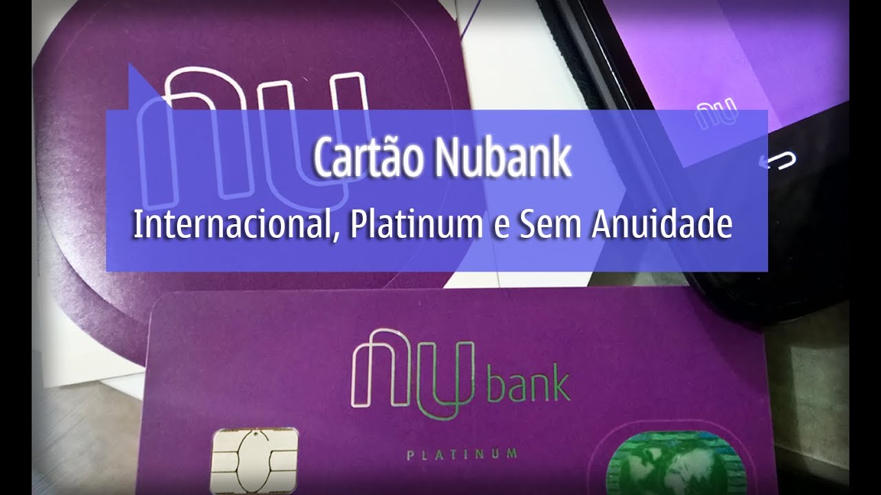 Nubank - Cartão de Crédito Platinum, Internacional e sem 