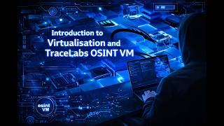 Operational Security in OSINT: A Guide to Virtualisation and the TraceLabs VM