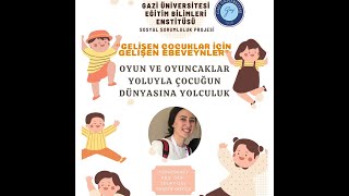 Sosyal Sorumluluk Projesi 2. Eğitimi "OYUN VE OYUNCAKLAR YOLUYLA ÇOCUĞUN DÜNYASINA YOLCULUK"