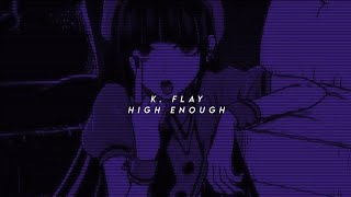 k. flay - high enough (speed up + reverb)