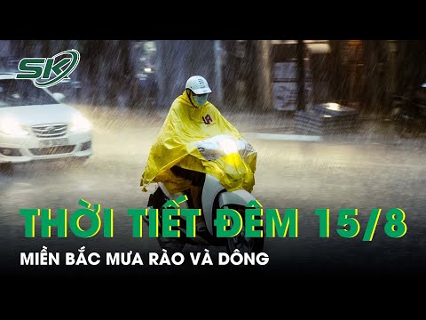 Video Thời Tiết Đêm 15/8: Miền Bắc Có Mưa Rào Và Dông | SKĐS - youtube