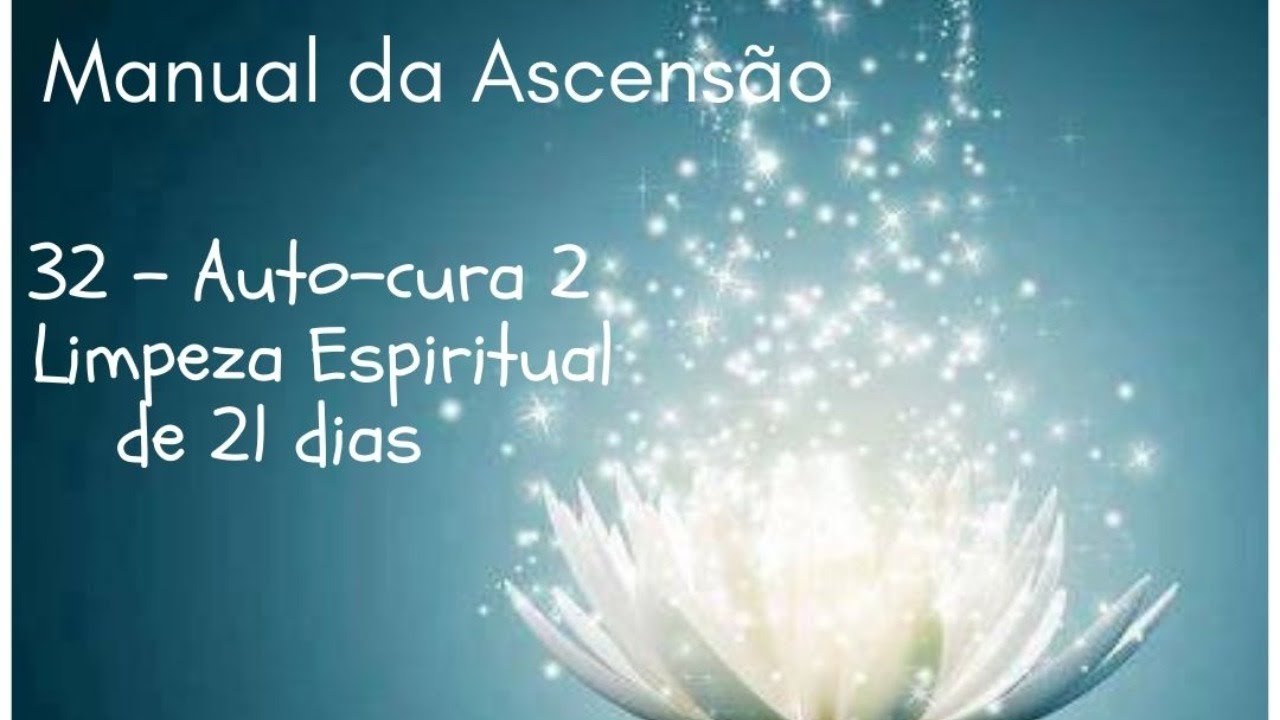 32 Manual da Ascensão Autocura 2 Limpeza Espiritual de 21 dias