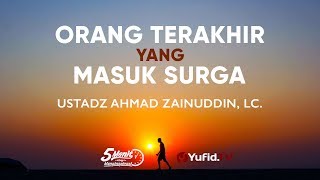 Orang yang Terakhir Masuk Surga - Ustadz Ahmad Zainuddin, Lc. - 5 Menit yang Menginspirasi