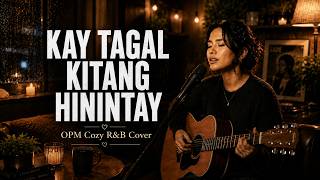Kay Tagal Kitang Hinintay | Sponge Cola | Cozy Late Night R&B Cover | Female Version