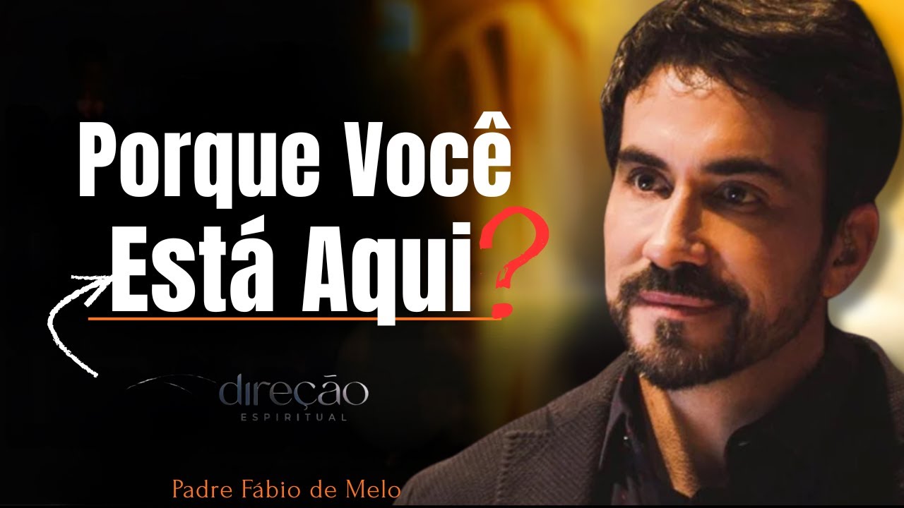 Porque você está aqui?Abençõe e Santifique a sua vida|Padre Fábio de Melo