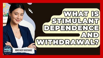 What Is Stimulant Dependence And Withdrawal? - Mind Over Substance