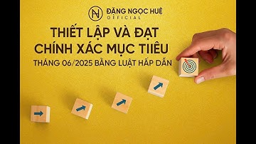 Thiết Lập Và Đạt Chính Xác Mục Tiêu Tháng 06/2025 | Đặng Ngọc Huệ Official