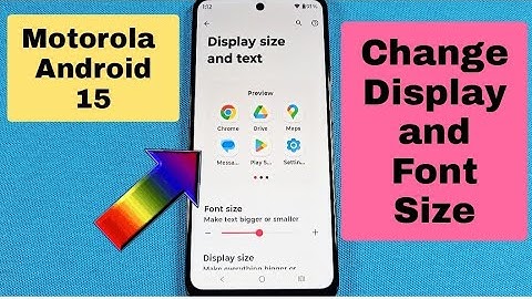how to change font and display size for Motorola phone with Android 15