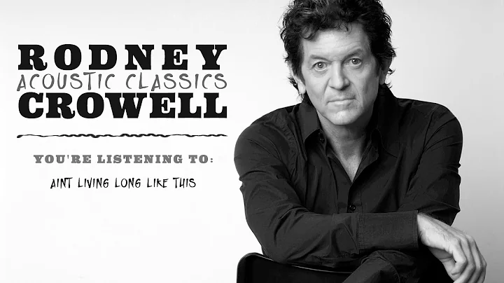 Rodney Crowell - Ain't Living Long Like This (Acou...