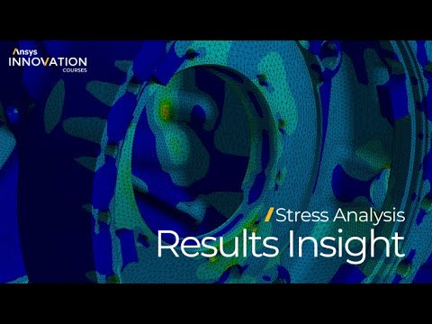 Reviewing Results – Validation and Insight Using Ansys Mechanical — Course Overview