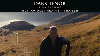 THE DARK TENOR - Billy Andrews - Ultraviolet Hearts [Official Music Video Trailer]