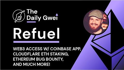 Web3 access w/ Coinbase app, Cloudflare ETH staking - The Daily Gwei Refuel #366 - Ethereum Updates