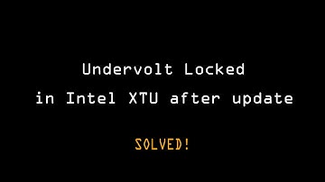 Undervolt Locked in Intel XTU after update **Solved**