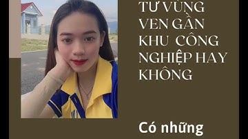 ĐẤT THỔ CƯ GẦN KHU CÔNG NGHIỆP “ MỘT VỐN BỐN LỜI “ | THẨM NGUYỄN BĐS
