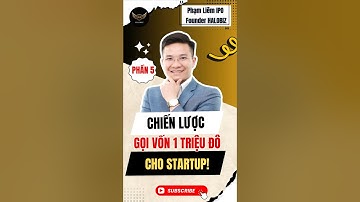 Phần 5: Chiến lược gọi vốn 1 triệu đô cho startup!|Phạm Liêm IPO | halobiz.vn