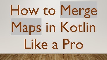 How to Merge Maps in Kotlin Like a Pro
