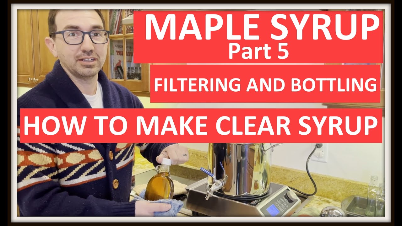 Maple Syrup Part 5 Filtering and Bottling Maple Syrup YouTube