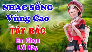 Em Chọn Lối Này - LK Nhạc Tây Bắc Remix Có Lời 2023 - Nhạc Sống Tây Bắc Vùng Cao Hay Nhất