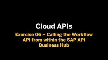 Cloud APIs - Ex.06 - Calling the Workflow API from within the SAP API Business Hub