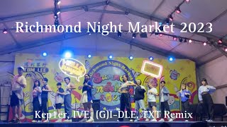 [Richmond Night Market 2023] Kep1er, IVE, (G)I-DLE, TXT Remix Dance Performance