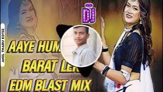 Aaye Hum Barati Barat Leke Bhojpuri Dj Song EDM BLAST DROP MIX King Of Butkahuwa Dj Anil Tharu