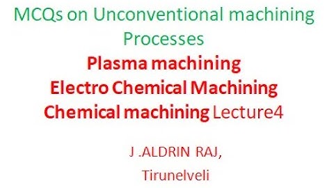 MCQs on Unconventional machining Processes ECM Lecture 4