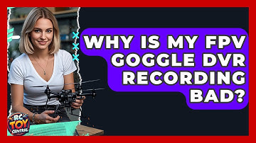 Why Is My FPV Goggle DVR Recording Bad? - RC Toy Central