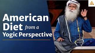 What&#39;s Wrong with the American Diet? A Yogic Perspective with Sadhguru | Sugar | Antacids | Old Food